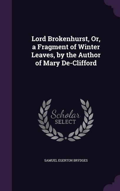 Produktbild: Lord Brokenhurst, Or, a Fragment of Winter Leaves, by the Author of Mary De-Clifford