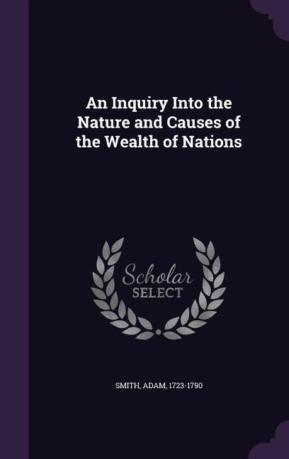 Produktbild: An Inquiry Into the Nature and Causes of the Wealth of Nations