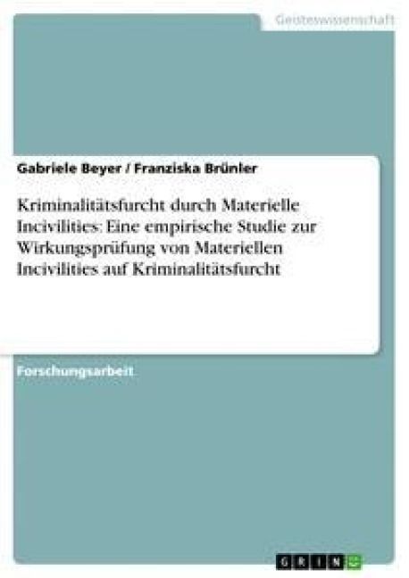 Produktbild: Kriminalit&auml;tsfurcht durch Materielle Incivilities: Eine empirische Studie zur Wirkungspr&uuml;fung von Materiellen Incivilities auf Kriminalit&auml;tsfurcht