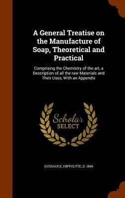 Produktbild: A General Treatise on the Manufacture of Soap, Theoretical and Practical