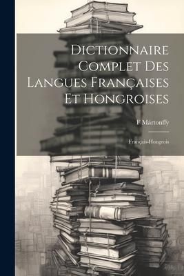Produktbild: Dictionnaire Complet Des Langues Fran&ccedil;aises Et Hongroises: Fran&ccedil;ais-Hongrois