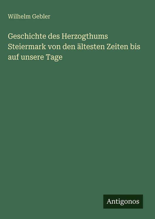 Produktbild: Geschichte des Herzogthums Steiermark von den &auml;ltesten Zeiten bis auf unsere Tage
