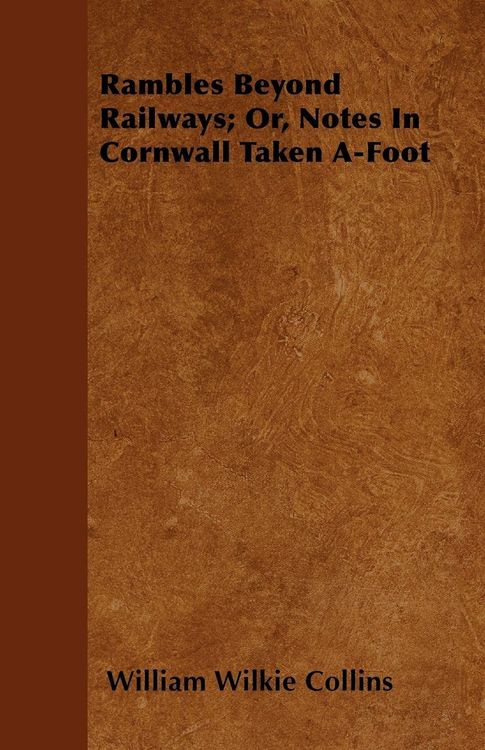 Produktbild: Rambles Beyond Railways; Or, Notes In Cornwall Taken A-Foot