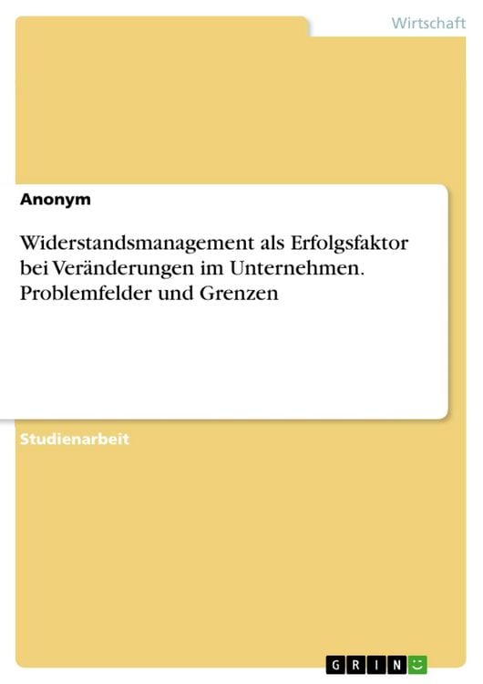 Produktbild: Widerstandsmanagement als Erfolgsfaktor bei Ver&auml;nderungen im Unternehmen. Problemfelder und Grenzen