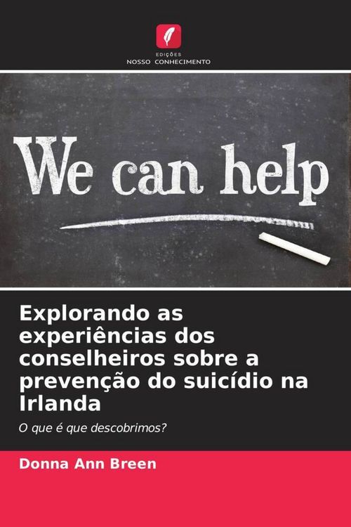 Produktbild: Explorando as experi&ecirc;ncias dos conselheiros sobre a preven&ccedil;&atilde;o do suic&iacute;dio na Irlanda