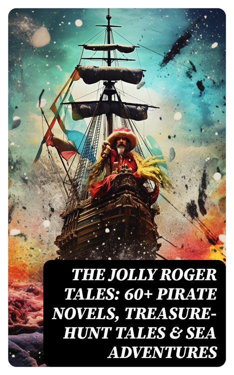Produktbild: The Jolly Roger Tales: 60+ Pirate Novels, Treasure-Hunt Tales & Sea Adventures