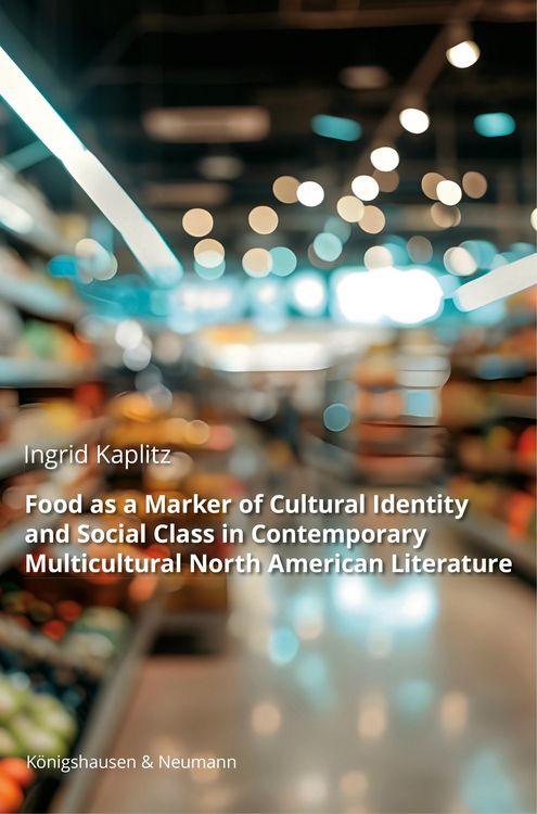 Produktbild: Food as a Marker of Cultural Identity and Social Class in Contemporary Multicultural North American Literature
