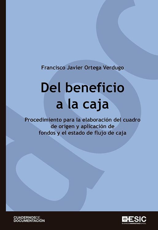 Produktbild: Del beneficio a la caja : procedimiento para la elaboraci&oacute;n del cuadro de origen y aplicaci&oacute;n de fondos y el estado de flujo de caja