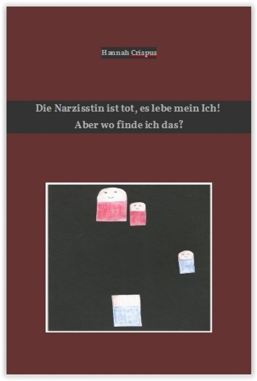 Produktbild: Die Narzisstin ist tot, es lebe mein Ich! Aber wo finde ich das?