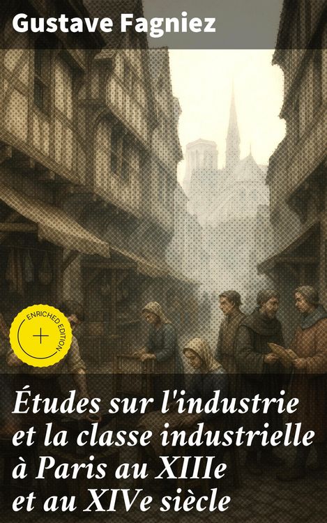 Produktbild: &Eacute;tudes sur l'industrie et la classe industrielle &agrave; Paris au XIIIe et au XIVe si&egrave;cle