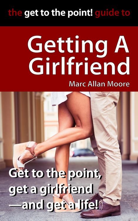 Produktbild: The Get to the Point! Guide to Getting A Girlfriend