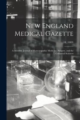 Produktbild: New England Medical Gazette: a Monthly Journal of Homoeopathic Medicine, Surgery, and the Collateral Sciences; 18, (1883)
