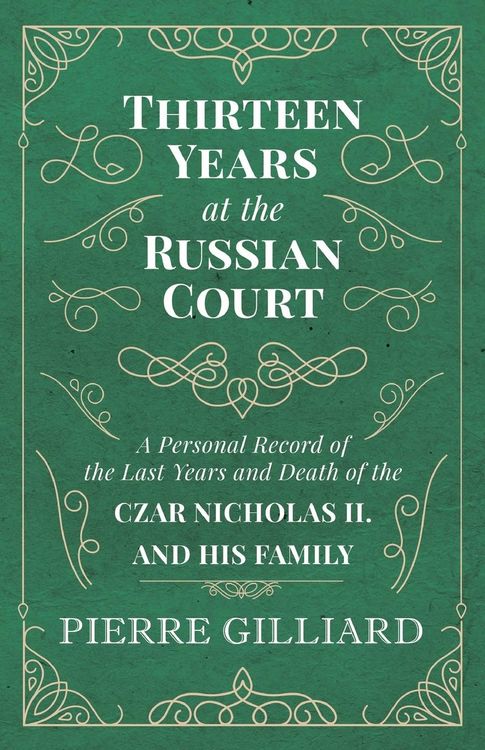 Produktbild: Thirteen Years at the Russian Court - A Personal Record of the Last Years and Death of the Czar Nicholas II. and his Family