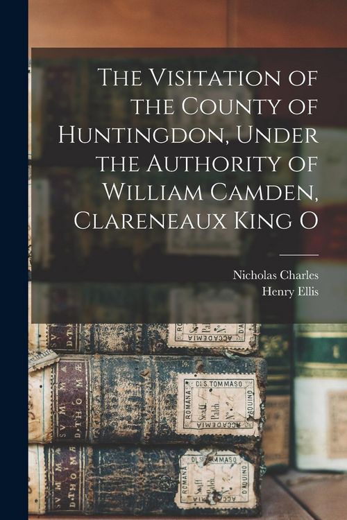 Produktbild: The Visitation of the County of Huntingdon, Under the Authority of William Camden, Clareneaux King O