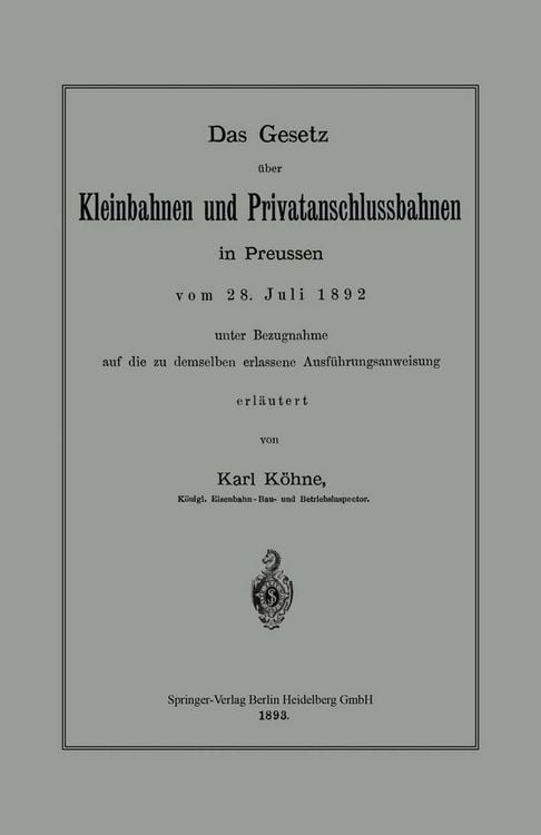 Produktbild: Das Gesetz &uuml;ber Kleinbahnen und Privatanschlussbahnen in Preussen vom 28. Juli 1892 unter Bezugnahme auf die zu demselben erlassene Ausf&uuml;hrungsanweisu