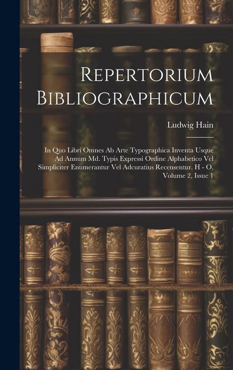 Produktbild: Repertorium Bibliographicum: In Quo Libri Omnes Ab Arte Typographica Inventa Usque Ad Annum Md. Typis Expressi Ordine Alphabetico Vel Simpliciter E