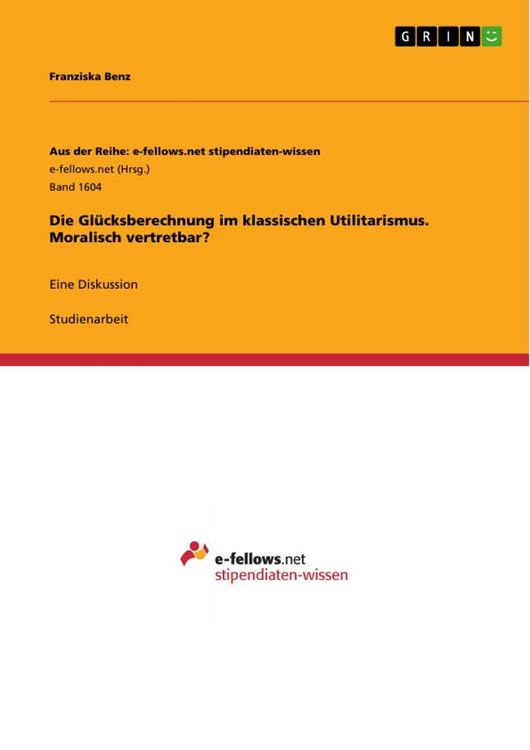 Produktbild: Die Gl&uuml;cksberechnung im klassischen Utilitarismus. Moralisch vertretbar?