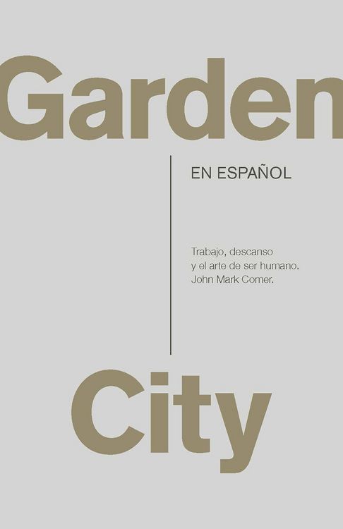 Produktbild: Garden City. Trabajo, Descanso Y El Arte de Ser Humano / Garden City. Work, Rest, and the Art of Being Human