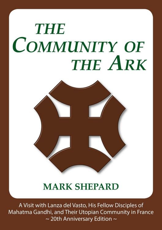 Produktbild: The Community of the Ark: A Visit with Lanza del Vasto, His Fellow Disciples of Mahatma Gandhi, and Their Utopian Community in France (20th Anniversar