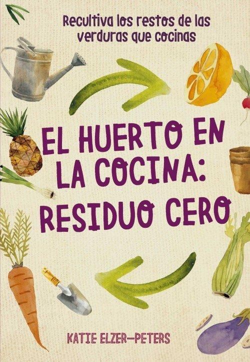 Produktbild: El huerto en la cocina : residuo cero : recultiva los restos de las verduras que cocinas