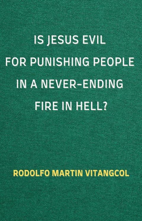 Produktbild: Is Jesus Evil for Punishing People in a Never-Ending Fire in Hell?