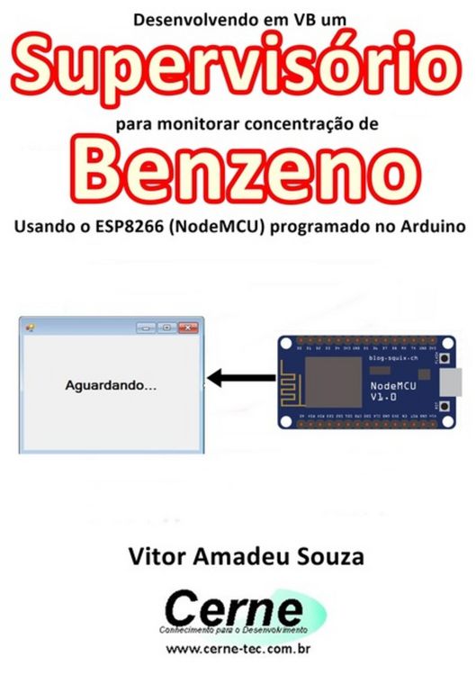 Produktbild: Desenvolvendo Em Vb Um Supervis&oacute;rio Para Monitorar Concentra&ccedil;&atilde;o De Benzeno Usando O Esp8266 (nodemcu) Programado No Arduino