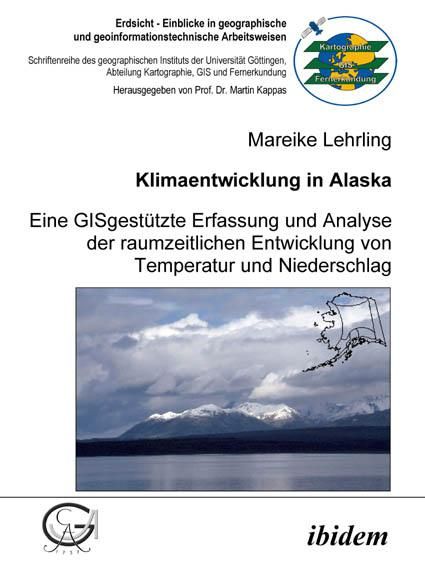 Produktbild: Klimaentwicklung in Alaska - eine GISgest&uuml;tzte Erfassung und Analyse der raumzeitlichen Entwicklung von Temperatur und Niederschlag