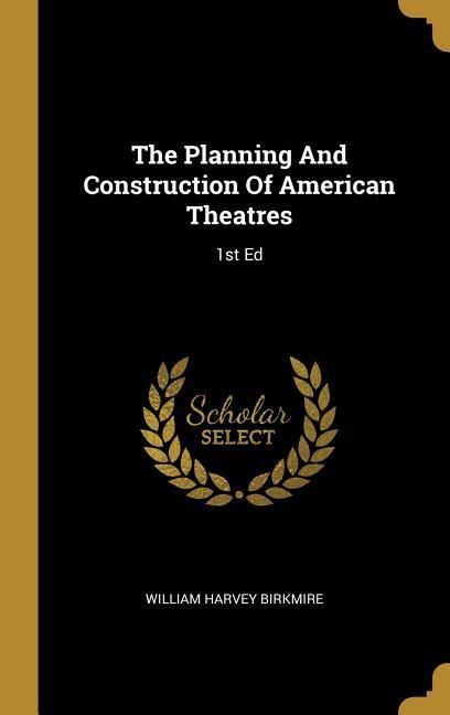 Produktbild: The Planning And Construction Of American Theatres: 1st Ed