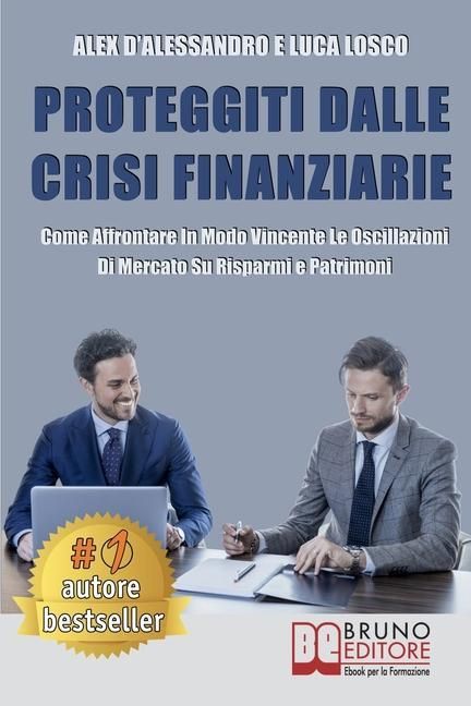 Produktbild: Proteggiti Dalle Crisi Finanziarie: Come Affrontare In Modo Vincente Le Oscillazioni Di Mercato Su Risparmi e Patrimoni
