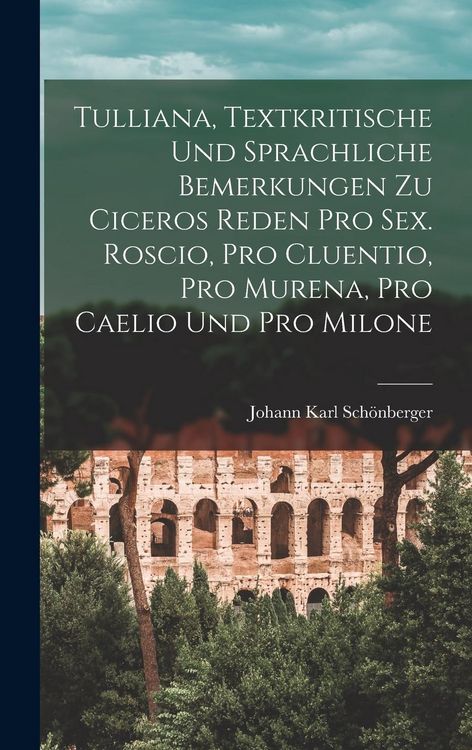 Produktbild: Tulliana, Textkritische Und Sprachliche Bemerkungen Zu Ciceros Reden Pro Sex. Roscio, Pro Cluentio, Pro Murena, Pro Caelio Und Pro Milone