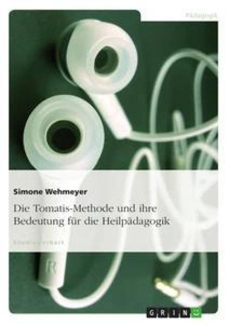 Produktbild: Die Tomatis-Methode und ihre Bedeutung f&uuml;r die Heilp&auml;dagogik