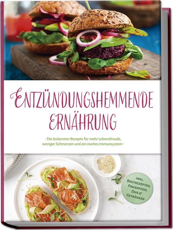 Produktbild: Entz&uuml;ndungshemmende Ern&auml;hrung: Die leckersten Rezepte f&uuml;r mehr Lebensfreude, weniger Schmerzen und ein starkes Immunsystem - inkl. Brotrezepten, Fingerfood, Dips & Getr&auml;nken