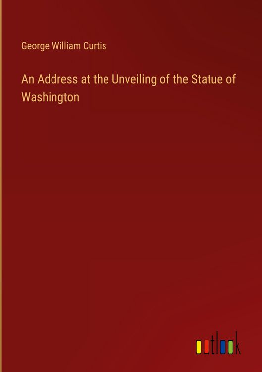 Produktbild: An Address at the Unveiling of the Statue of Washington