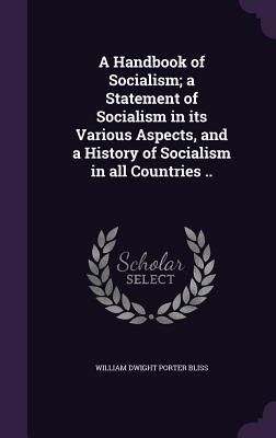 Produktbild: A Handbook of Socialism; a Statement of Socialism in its Various Aspects, and a History of Socialism in all Countries ..