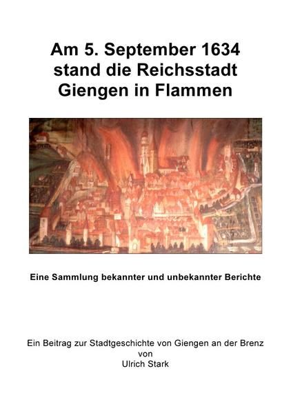 Produktbild: Beitr&auml;ge zur Stadtgeschichte von Giengen an der Brenz / Am 5. September 1634 stand die Reichsstadt Giengen in Flammen