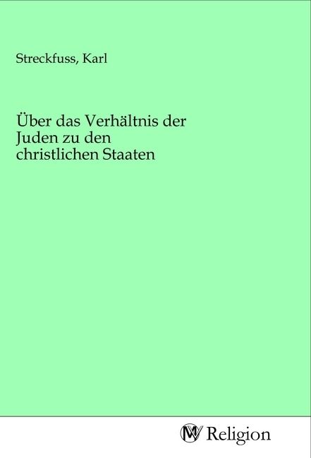Produktbild: &Uuml;ber das Verh&auml;ltnis der Juden zu den christlichen Staaten