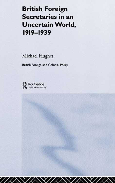Produktbild: British Foreign Secretaries in an Uncertain World, 1919-1939