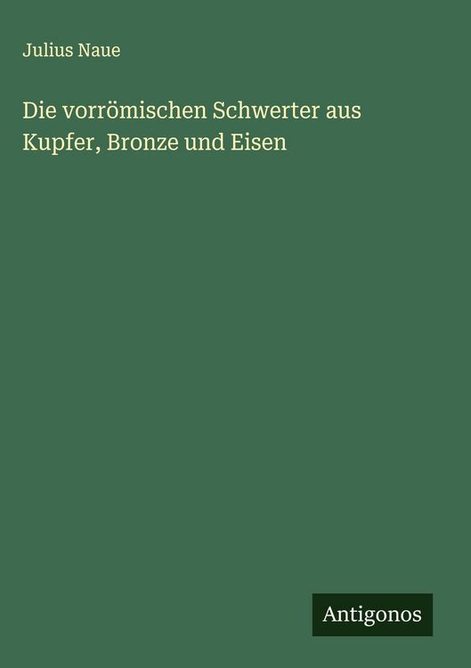 Produktbild: Die vorr&ouml;mischen Schwerter aus Kupfer, Bronze und Eisen