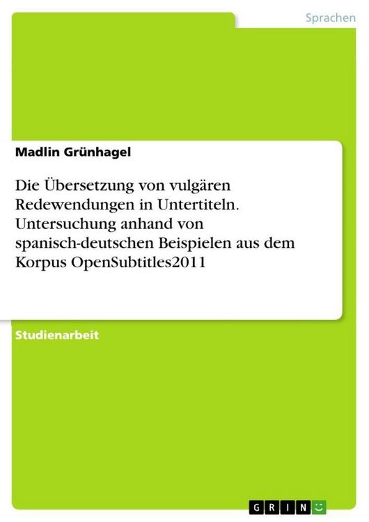 Produktbild: Die &Uuml;bersetzung von vulg&auml;ren Redewendungen in Untertiteln. Untersuchung anhand von spanisch-deutschen Beispielen aus dem Korpus OpenSubtitles2011