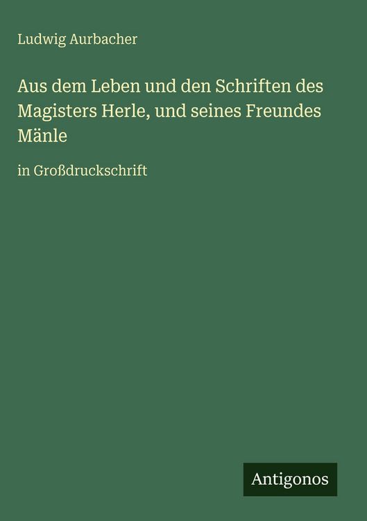 Produktbild: Aus dem Leben und den Schriften des Magisters Herle, und seines Freundes M&auml;nle