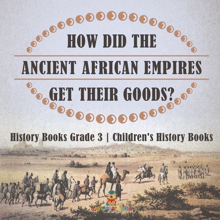 Produktbild: How Did The Ancient African Empires Get Their Goods? History Books Grade 3 | Children's History Books