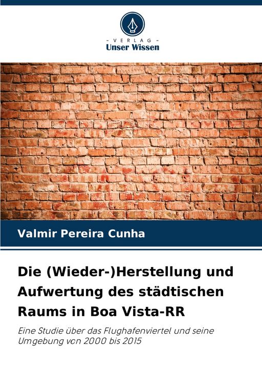 Produktbild: Die (Wieder-)Herstellung und Aufwertung des st&auml;dtischen Raums in Boa Vista-RR