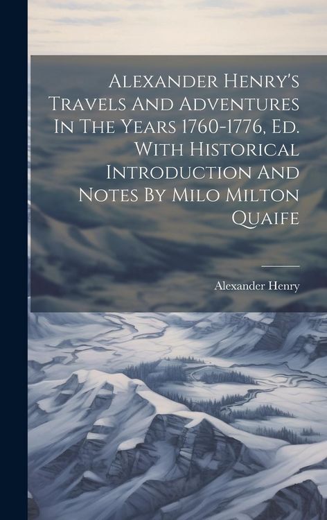 Produktbild: Alexander Henry's Travels And Adventures In The Years 1760-1776, Ed. With Historical Introduction And Notes By Milo Milton Quaife