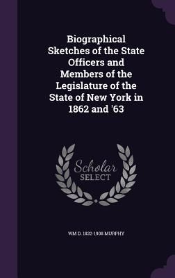 Produktbild: Biographical Sketches of the State Officers and Members of the Legislature of the State of New York in 1862 and '63