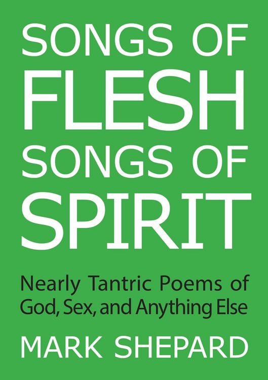 Produktbild: Songs of Flesh, Songs of Spirit: Nearly Tantric Poems of God, Sex, and Anything Else
