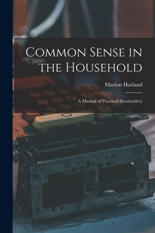 Produktbild: Common Sense in the Household: A Manual of Practical Housewifery