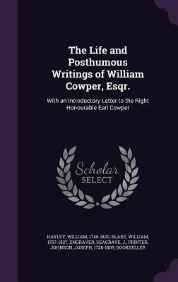 Produktbild: The Life and Posthumous Writings of William Cowper, Esqr.: With an Introductory Letter to the Right Honourable Earl Cowper