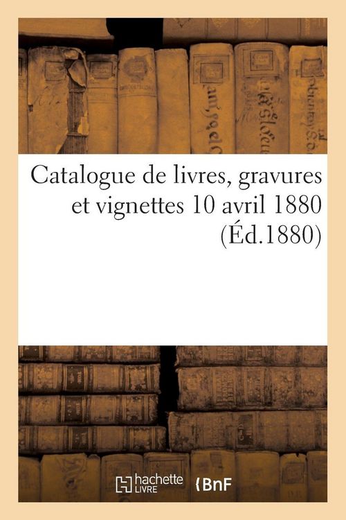 Produktbild: Catalogue de livres, gravures et vignettes 10 avril 1880