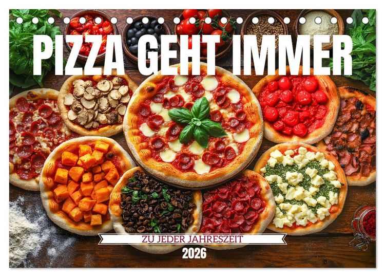 Produktbild: Pizza geht immer - Zu jeder Jahreszeit (Tischkalender 2026 DIN A5 quer), CALVENDO Monatskalender