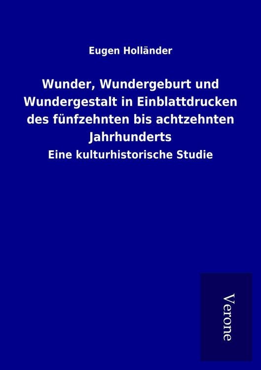 Produktbild: Wunder, Wundergeburt und Wundergestalt in Einblattdrucken des f&uuml;nfzehnten bis achtzehnten Jahrhunderts